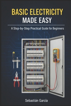 Paperback Basic Electricity Made Easy: A Step-by-Step Practical Guide for Beginners Book