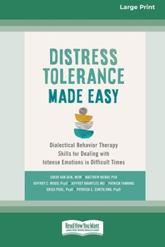 Paperback Distress Tolerance Made Easy: Dialectical Behavior Therapy Skills for Dealing with Intense Emotions in Difficult Times (16pt Large Print Format) Book