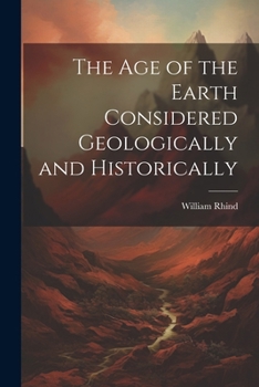 Paperback The Age of the Earth Considered Geologically and Historically Book