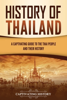 Paperback History of Thailand: A Captivating Guide to the Thai People and Their History Book