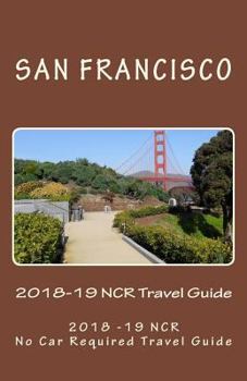 Paperback The San Francisco 2018-19 NCR Travel Guide: A NCR, No Car Required Travel Guide Book