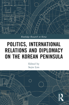 Paperback Politics, International Relations and Diplomacy on the Korean Peninsula Book