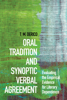 Paperback Oral Tradition and Synoptic Verbal Agreement: Evaluating the Empirical Evidence for Literary Dependence Book