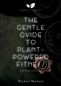 The Gentle Guide to Plant-Powered Fitness: Deutsche Fassung
