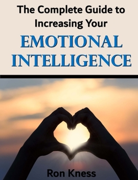 Paperback The Complete Guide to Increasing Your Emotional Intelligence: Learn how to control your emotions by increasing your emotional IQ Book