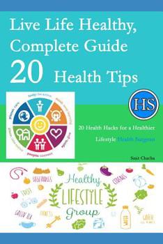 Paperback Live Life Healthy, Complete Guide 20 Health Tips: 20 Health Hacks for a Healthier Lifestyle - Health Surgeon Book