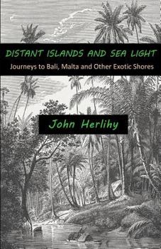 Paperback Distant Islands and Sea Light: Journeys to Bali, Malta and Other Exotic Shores Book