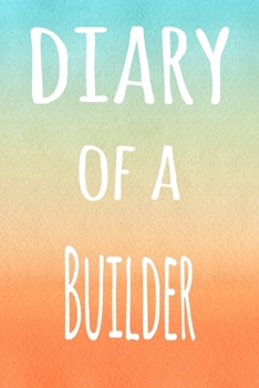 Paperback Diary of a Builder: The perfect gift for the builder in your life - 119 page lined journal! Book