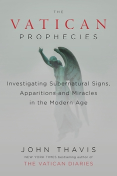 Hardcover The Vatican Prophecies: Investigating Supernatural Signs, Apparitions, and Miracles in the Modern Age Book