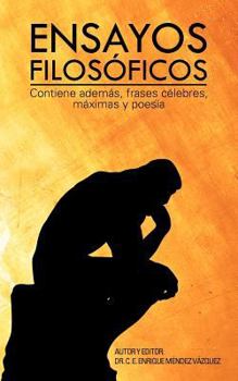 Ensayos Filosóficos: Contiene Además, Frases Célebres, Máximas y Poesía
