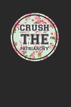 Paperback Crush the Patriarchy Funny Pretty Floral Print 120 Page Notebook Lined Journal Book