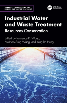Industrial Water and Waste Treatment: Resources Conservation (Advances in Industrial and Hazardous Wastes Treatment)
