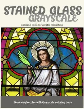 Paperback Stained Glass GrayScale Coloring Book for Adults Relaxation: New Way to Color with Grayscale Coloring Book