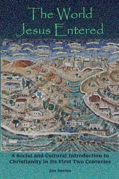 Paperback The World Jesus Entered: A Social and Cultural Introduction to Christianity in Its First Two Centuries Book