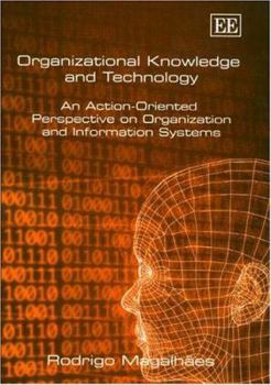 Hardcover Organizational Knowledge and Technology: An Action-Oriented Perspective on Organization and Information Systems Book