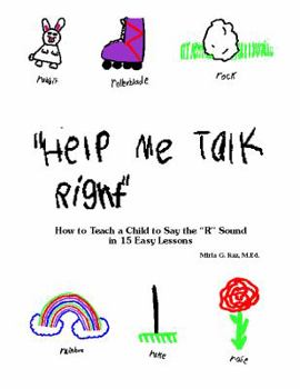 Paperback Help Me Talk Right: How to Teach a Child to Say the 'R' Sound in 15 Easy Lessons Book