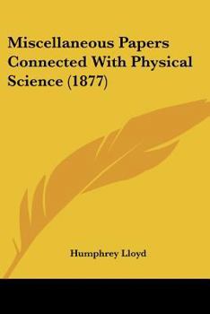 Paperback Miscellaneous Papers Connected With Physical Science (1877) Book