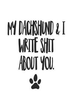 Paperback My Dachshund and I Write Shit About You: Funny Offensive Dachshund Dog Journal Diary Book