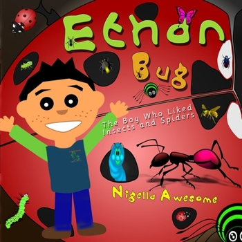 Paperback Ethan Bug: The Boy Who Liked Insects and Spiders Book