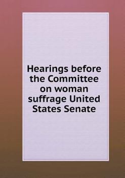 Paperback Hearings before the Committee on woman suffrage United States Senate Book