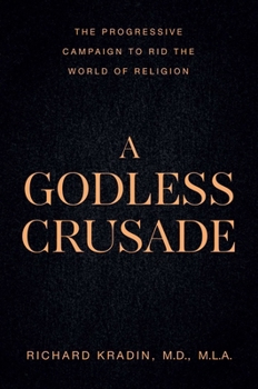 Paperback A Godless Crusade: The Progressive Campaign to Rid the World of Religion Book
