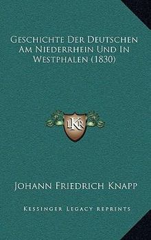 Paperback Geschichte Der Deutschen Am Niederrhein Und In Westphalen (1830) [German] Book