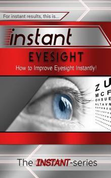 Paperback Instant Eyesight: How to Improve Eyesight Instantly! Book