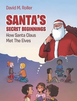Hardcover Santa's Secret Beginnings: How Santa Claus Met The Elves Book