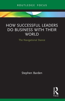 Paperback How Successful Leaders Do Business with Their World: The Navigational Stance Book
