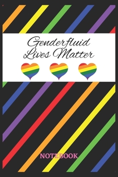 GENDERFLUID LIVES MATTER Notebook: 6x9 inches - 110 dotgrid pages - Greatest LGBTQ Rainbow Hearts Journal - Gift, Present Idea