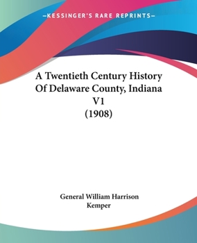 Paperback A Twentieth Century History Of Delaware County, Indiana V1 (1908) Book