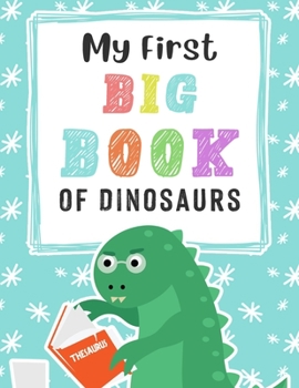 Paperback My First Big Book Of Dinosaurs: Cute and Fun Dinosaur and Truck Coloring Book for Kids & Toddlers, (Dinosaur Coloring Book for Kids) Book