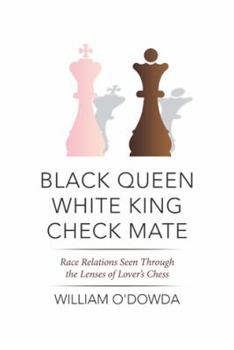 Paperback Black Queen White King Check Mate: Race Relations Seen Through the Lenses of Lover's Chess Book
