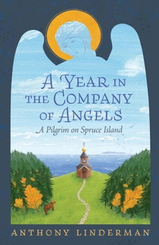 Year in the Company of Angels : A Pilgrim on Spruce Island