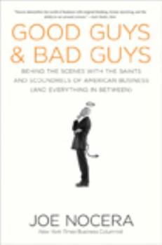 Hardcover Good Guys and Bad Guys: Behind the Scenes with the Saints and Scoundrels of American Business (and Everything in Between Book
