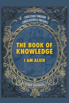 Paperback The Book of Knowledge: I Am Alien Book