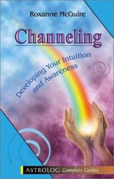Paperback Channeling: Developing Your Intuition and Awareness (Complete Guides series) Book