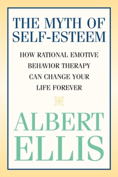 Paperback The Myth of Self-esteem: How Rational Emotive Behavior Therapy Can Change Your Life Forever Book