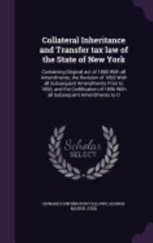 Hardcover Collateral Inheritance and Transfer tax law of the State of New York: Containing Original act of 1885 With all Amendments, the Revision of 1892 With a Book