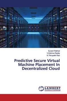 Paperback Predictive Secure Virtual Machine Placement In Decentralized Cloud Book