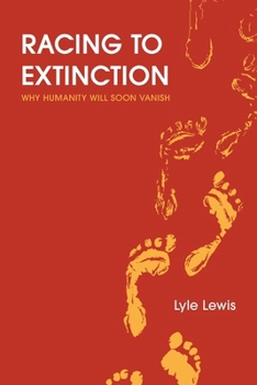 Paperback Racing to Extinction: Why Humanity Will Soon Vanish Book