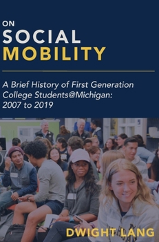 Paperback On Social Mobility: A Brief History of First-Generation College Students@michigan: 2007 to 2019 Book