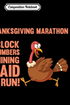 Composition Notebook: Thanksgiving Marathon No Fee No Clock Just Run  Journal/Notebook Blank Lined Ruled 6x9 100 Pages