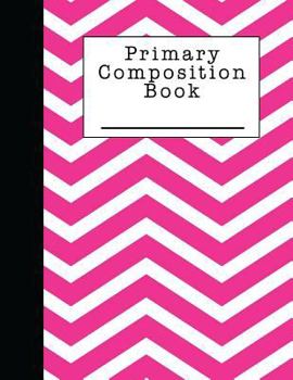 Primary Composition Notebook : A Pink Chevron Note Book