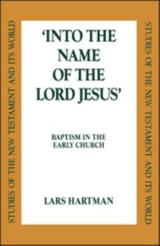 Hardcover Into the Name of the Lord Jesus: Baptism in the Early Church Book