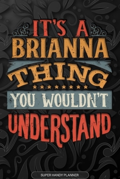 Paperback It's A Brianna Thing You Wouldn't Understand: Brianna Name Planner With Notebook Journal Calendar Personal Goals Password Manager & Much More, Perfect Book