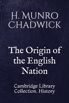 The Origin of the English Nation : Cambridge Library Collection. History