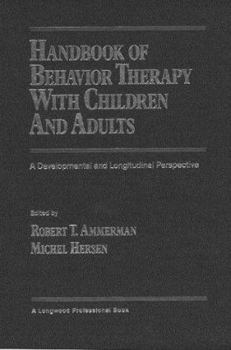 Hardcover Handbook of Behavior Therapy with Children and Adults: A Developmental and Longitudinal Perspective Book