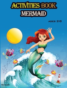 activities book Mermaid ages 2_8: Best gift for kids activities book, Mermaid coloring book, Letters, Numbers, Mazes, Paperback Size 8.5 x 11 - - 70 p
