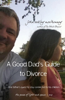 Paperback A Good Dad's Guide to Divorce: One father's quest to stay connected with his children. Book